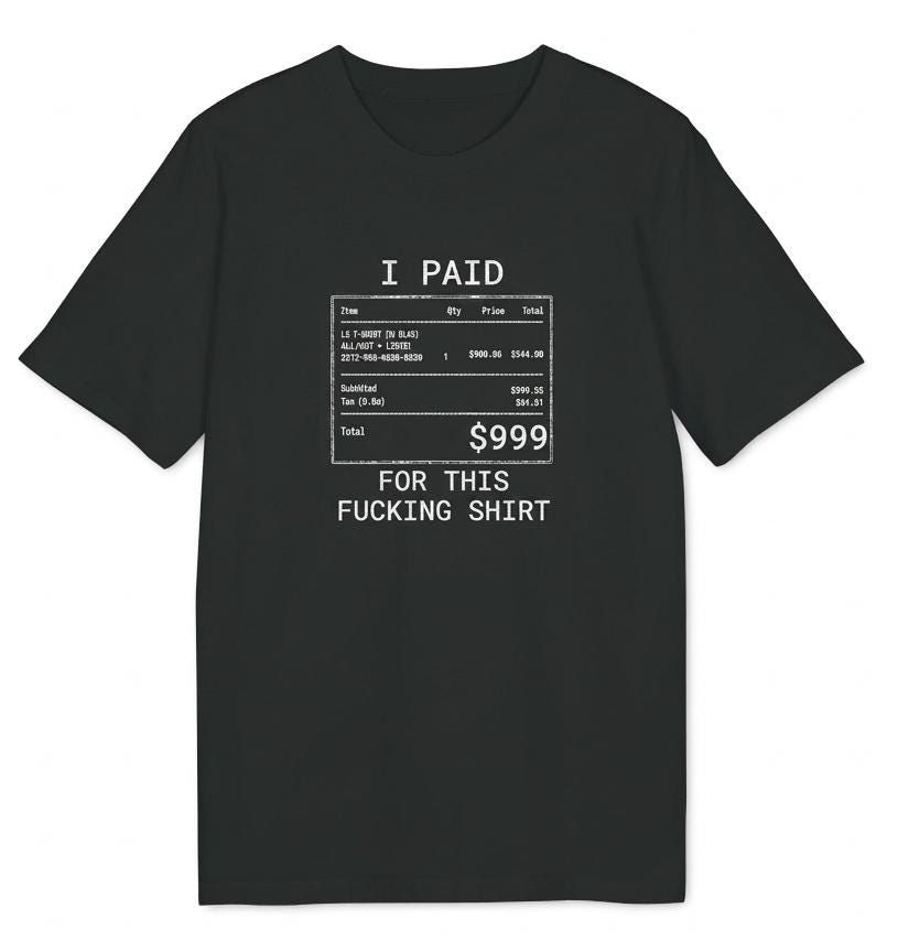 I Paid 999 For This F**ing Shirt, I can afford it, tshirt branded, Anti Fashion Streetwear, designer Gift Unisex*