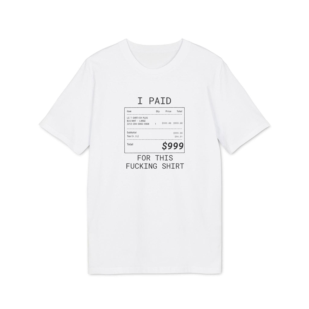 I Paid 999 For This F**ing Shirt, I can afford it, tshirt branded, Anti Fashion Streetwear, designer Gift Unisex*