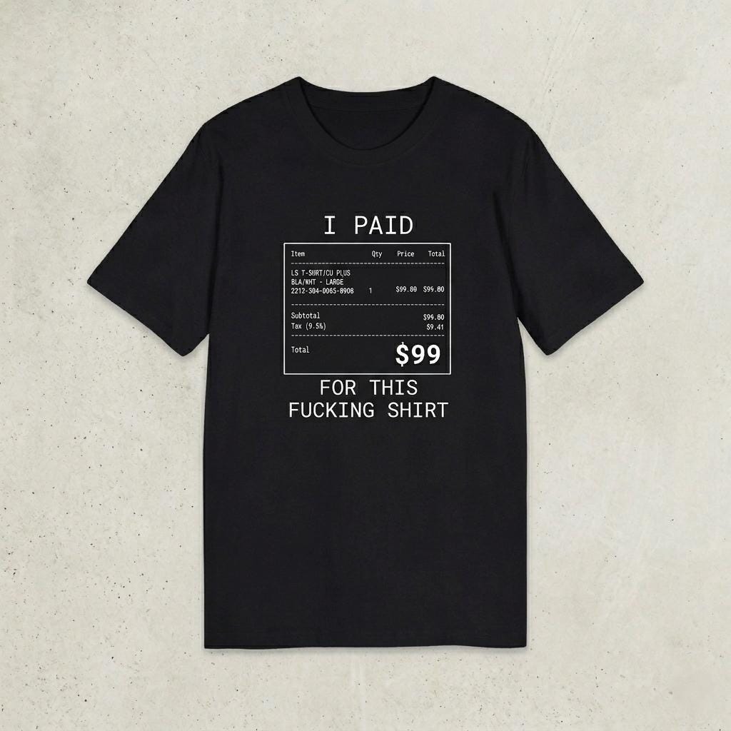 I Paid 99 For This F**ing Shirt,  I can afford it, tshirt branded, Anti Fashion Streetwear, designer Gift Unisex*
