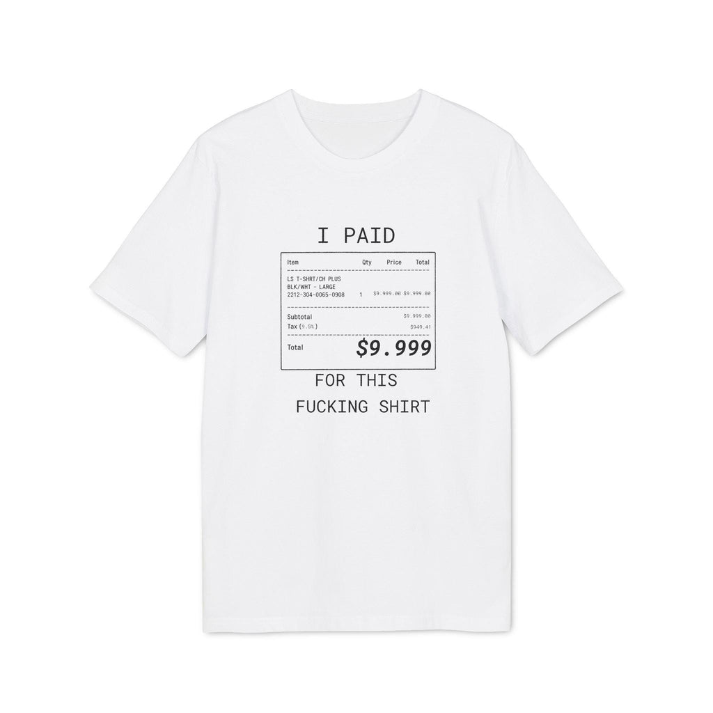I Paid 9999 For This F**ing Shirt, I can afford it, tshirt branded, Anti Fashion Streetwear, designer Gift Unisex*