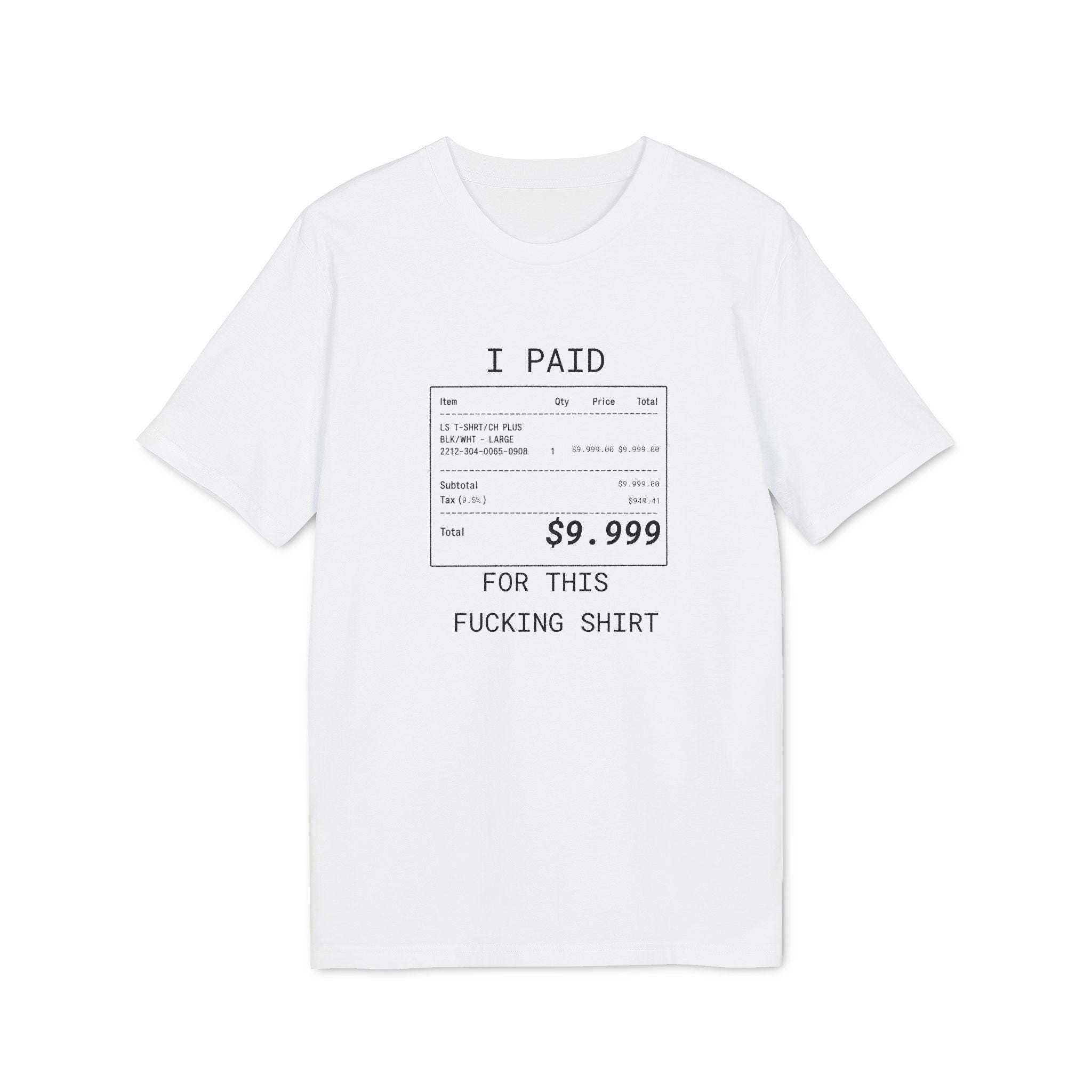 I Paid 9999 For This F**ing Shirt, I can afford it, tshirt branded, Anti Fashion Streetwear, designer Gift Unisex*